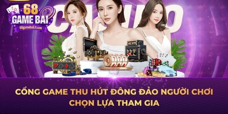 Cổng game thu hút đông đảo người chơi chọn lựa tham gia